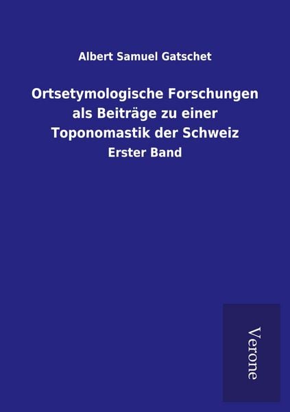 Produktbild: Ortsetymologische Forschungen als Beitr&auml;ge zu einer Toponomastik der Schweiz