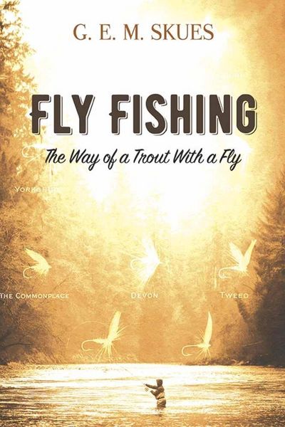 Produktbild: Skues, G: Fly Fishing: the Way of a Trout with a Fly