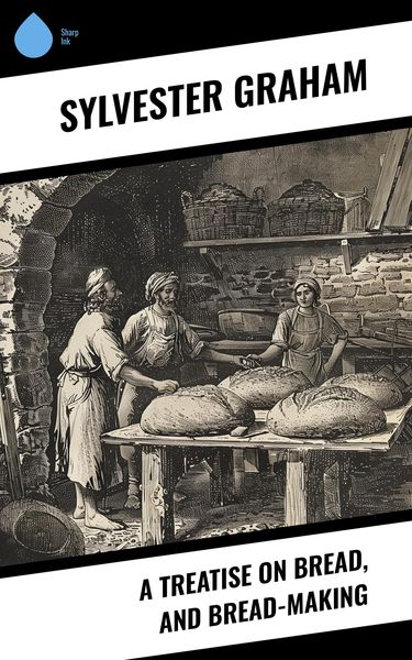Produktbild: A Treatise on Bread, and Bread-making