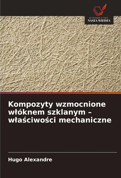 Produktbild: Kompozyty wzmocnione w&iquest;&oacute;knem szklanym - w&iquest;a&iquest;ciwo&iquest;ci mechaniczne