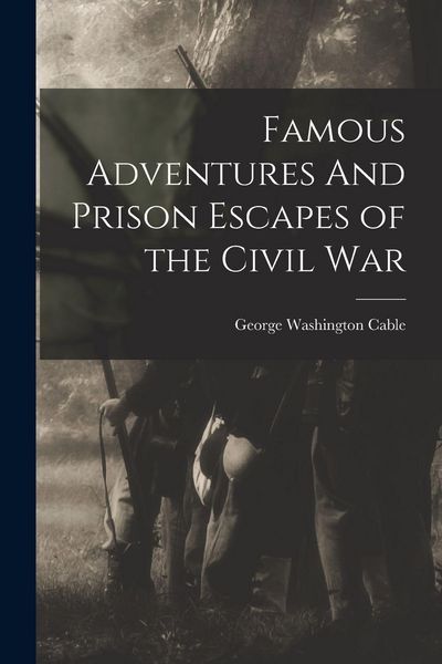 Produktbild: Famous Adventures And Prison Escapes of the Civil War