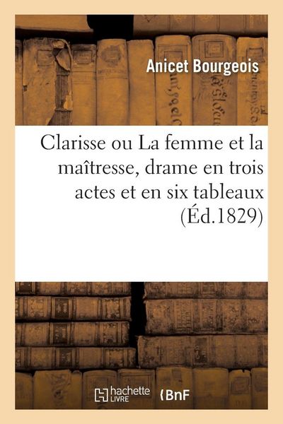 Produktbild: Clarisse ou La femme et la ma&icirc;tresse, drame en trois actes et en six tableaux