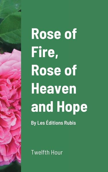Produktbild: Rose of Fire, Rose of Heaven and Hope (HardCover)