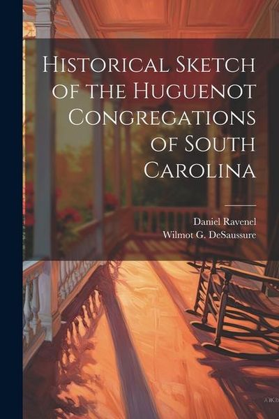 Produktbild: Historical Sketch of the Huguenot Congregations of South Carolina