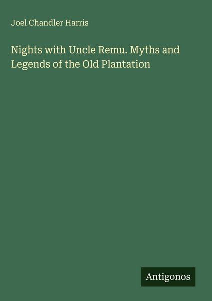 Produktbild: Nights with Uncle Remu. Myths and Legends of the Old Plantation