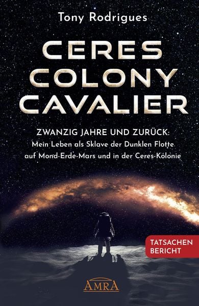 Produktbild: CERES COLONY CAVALIER. Zwanzig Jahre und zur&uuml;ck: Mein Leben als Sklave der Dunklen Flotte auf Mond-Erde-Mars und in der Ceres-Kolonie [Tatsachen-Bericht]