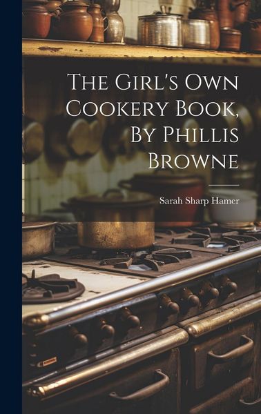 Produktbild: The Girl's Own Cookery Book, By Phillis Browne