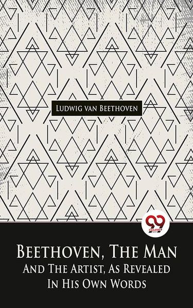 Produktbild: Beethoven, The Man And The Artist, As Revealed In His Own Words
