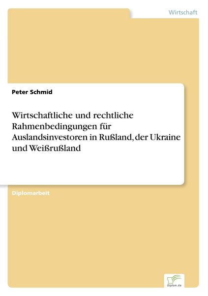Wirtschaftliche und rechtliche Rahmenbedingungen für Auslandsinvestoren in Rußland, der Ukraine und Weißrußland, Taschenbuch von Peter Schmid, GRIN,