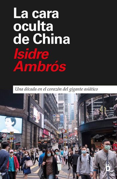 Produktbild: La cara oculta de China : una d&eacute;cada en el coraz&oacute;n del gigante asi&aacute;tico