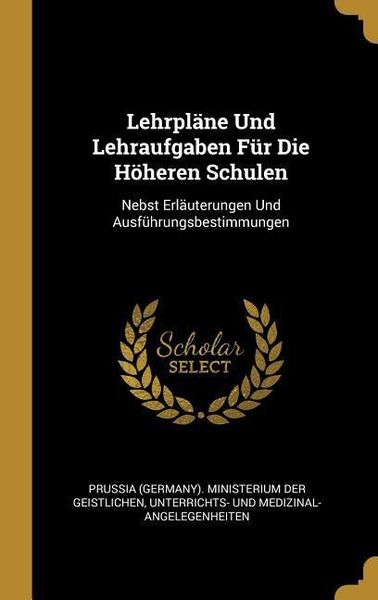 Produktbild: Lehrpl&auml;ne Und Lehraufgaben F&uuml;r Die H&ouml;heren Schulen: Nebst Erl&auml;uterungen Und Ausf&uuml;hrungsbestimmungen