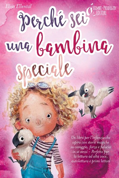 Produktbild: Perch&eacute; sei una bambina speciale: Un libro per l'infanzia che ispira con storie magiche su coraggio, forza e fiducia in se stessi - Perfetto per la let