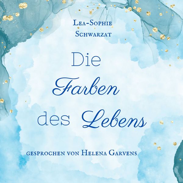 Die Farben des Lebens - Lea-Sophie Schwarzat, Audio, 9783691493986