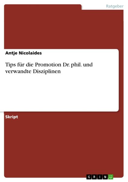 Tips für die Promotion Dr. phil. und verwandte Disziplinen, Taschenbuch von Antje Nicolaides, GRIN, 9783638666602