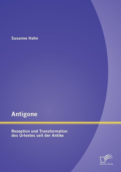 Produktbild: Antigone: Rezeption und Transformation des Urtextes seit der Antike