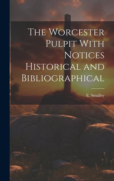 Produktbild: The Worcester Pulpit With Notices Historical and Bibliographical