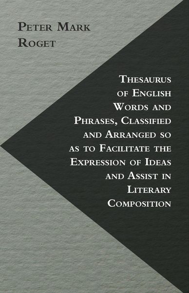 Produktbild: Thesaurus of English Words and Phrases, Classified and Arranged so as to Facilitate the Expression of Ideas and Assist in Literary Composition
