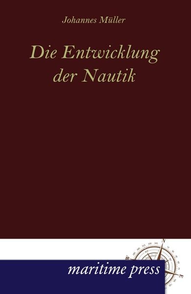 Die Entwicklung der Nautik, Taschenbuch von Johannes Müller, Maritimepress, 9783954271184