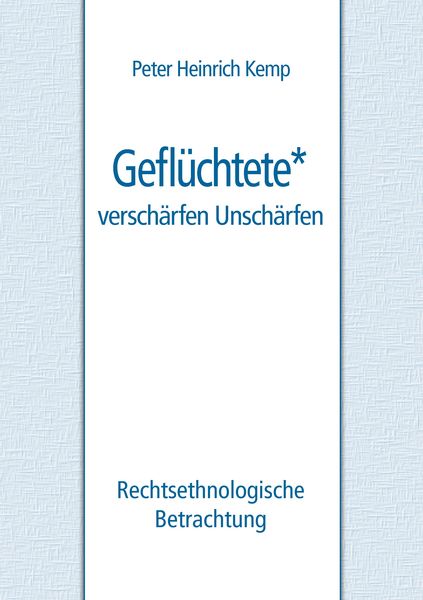 Geflüchtete - verschärfen Unschärfen, Taschenbuch von Peter Heinrich Kemp, BoD – Books on Demand, 9783744844437