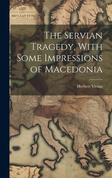 Produktbild: The Servian Tragedy, With Some Impressions of Macedonia