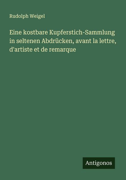 Produktbild: Eine kostbare Kupferstich-Sammlung in seltenen Abdr&uuml;cken, avant la lettre, d'artiste et de remarque
