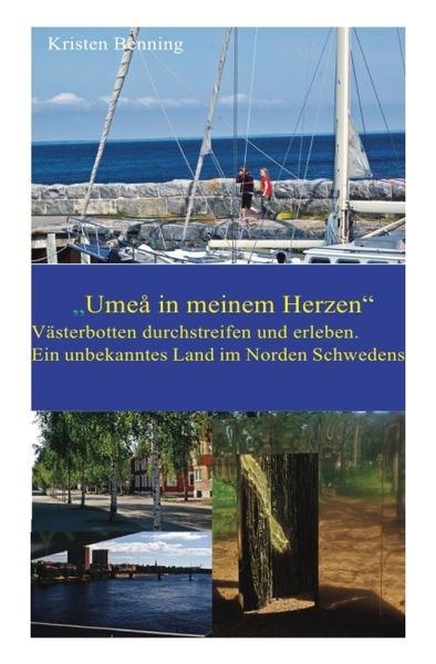 Produktbild: Durchstreifen und erleben / &bdquo;Ume&aring; in meinem Herzen&ldquo;. V&auml;sterbotten durchstreifen und erleben. Ein unbekanntes Land.
