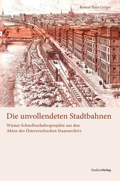 Die unvollendeten Stadtbahnen, Paperback von Roman Hans Gröger, Studien Verlag, 9783706549349