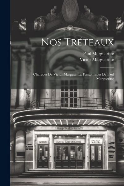 Produktbild: Nos tr&eacute;teaux; charades de Victor Margueritte; pantomimes de Paul Margueritte