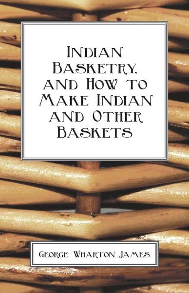 Produktbild: Indian Basketry, And How To Make Indian And Other Baskets