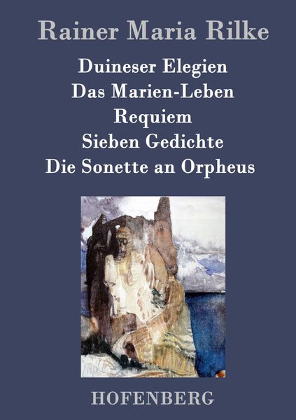 Produktbild: Duineser Elegien / Das Marien-Leben / Requiem / Sieben Gedichte / Die Sonette an Orpheus