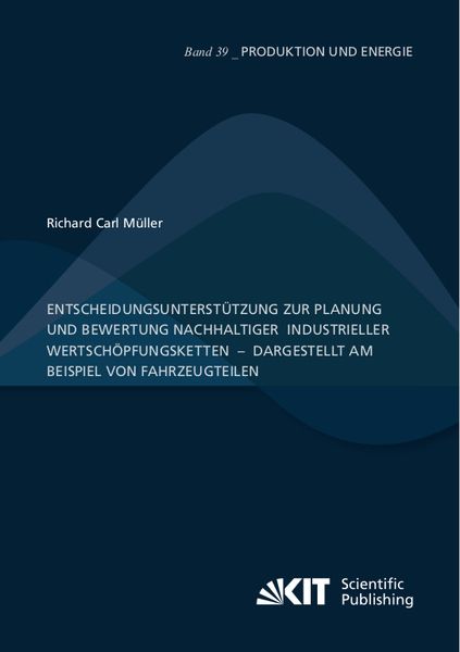 Produktbild: Entscheidungsunterst&uuml;tzung zur Planung und Bewertung nachhaltiger industrieller Wertsch&ouml;pfungsketten &ndash; dargestellt am Beispiel von Fahrzeugteilen