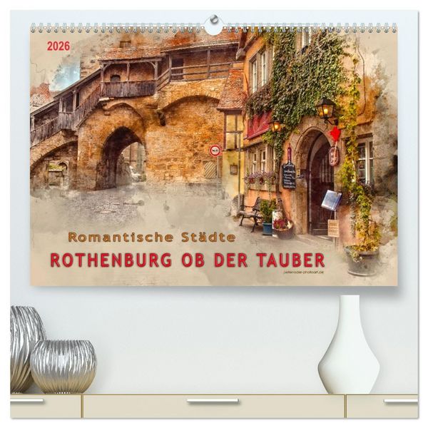 Romantische Städte - Rothenburg ob der Tauber (hochwertiger Premium Wandkalender 2026 DIN A2 quer), Kunstdruck in Hochglanz