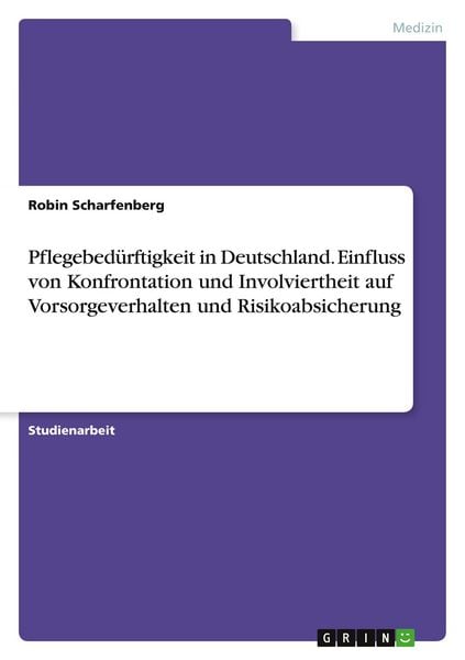 Pflegebedürftigkeit in Deutschland. Einfluss von Konfrontation und Involviertheit auf Vorsorgeverhalten und Risikoabsicherung, Taschenbuch von Robin
