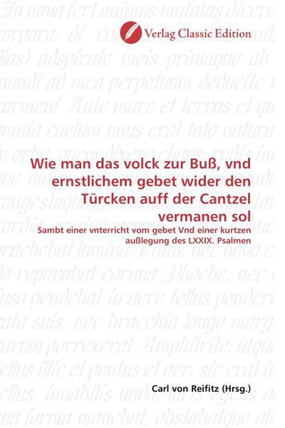 Produktbild: Wie man das volck zur Bu&szlig;, vnd ernstlichem gebet wider den T&uuml;rcken auff der Cantzel vermanen sol