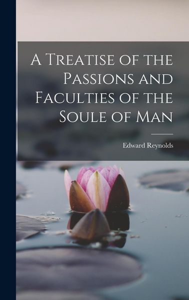 Produktbild: A Treatise of the Passions and Faculties of the Soule of Man