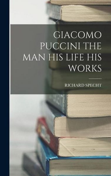 Produktbild: Giacomo Puccini the Man His Life His Works