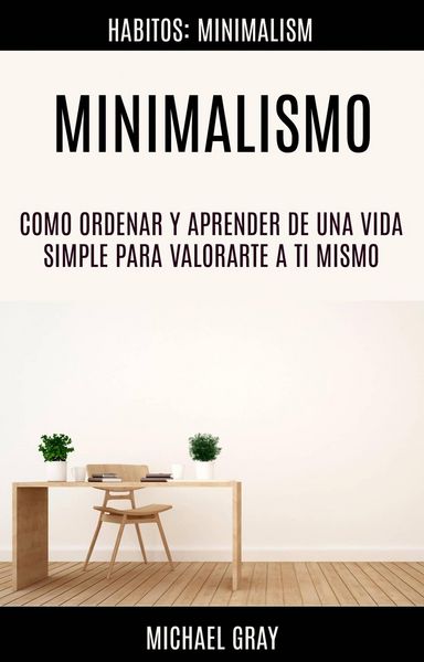 Produktbild: Minimalismo: Como Ordenar Y Aprender De Una Vida Simple Para Valorarte a Ti Mismo (Habitos: Minimalism)