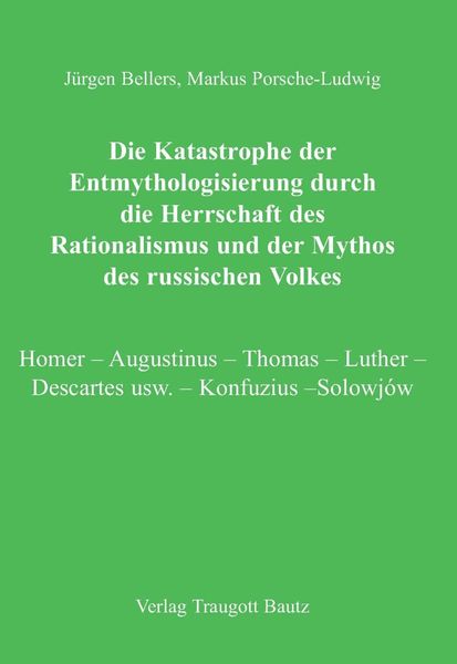 Produktbild: Die Katastrophe der Entmythologisierung durch die Herrschaft des Rationalismus und der Mythos des russischen Volkes