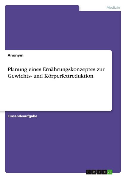 Planung eines Ernährungskonzeptes zur Gewichts- und Körperfettreduktion, Taschenbuch von , GRIN, 9783346511850