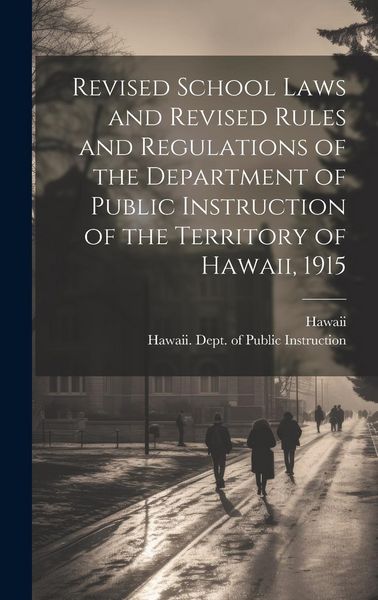 Produktbild: Revised School Laws and Revised Rules and Regulations of the Department of Public Instruction of the Territory of Hawaii, 1915