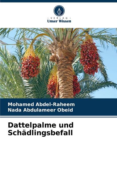Dattelpalme und Schädlingsbefall, Taschenbuch von Mohamed Abdel-Raheem , Nada Abdulameer Obeid, Verlag Unser Wissen, 9786208360375