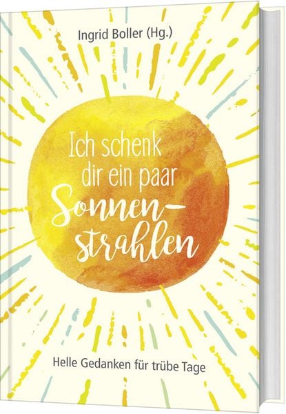 Ich schenk dir ein paar Sonnenstrahlen, Gebundene Ausgabe von , Gerth Medien, 9783957346964