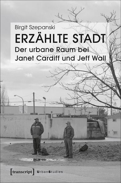 Produktbild: Erz&auml;hlte Stadt - Der urbane Raum bei Janet Cardiff und Jeff Wall
