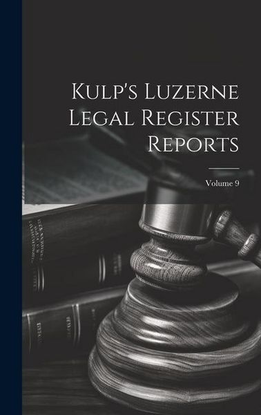 Produktbild: Kulp's Luzerne Legal Register Reports; Volume 9