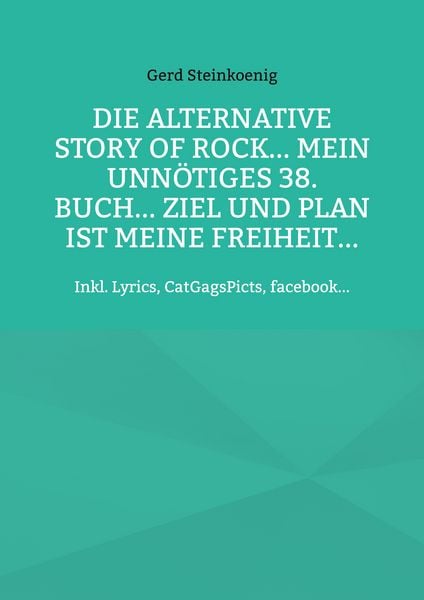Produktbild: Die alternative Story of Rock... Mein unn&ouml;tiges 38. Buch... Ziel und Plan ist meine Freiheit...