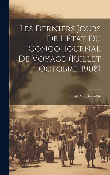 Produktbild: Les derniers jours de l'&Eacute;tat du Congo, journal de voyage (Juillet Octobre, 1908)