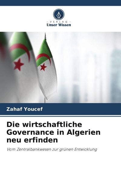 Die wirtschaftliche Governance in Algerien neu erfinden, Taschenbuch von Zahaf Youcef, BoD - Books on Demand, 9786209688096