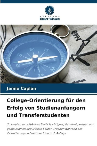 College-Orientierung für den Erfolg von Studienanfängern und Transferstudenten, Taschenbuch von Jamie Caplan, Verlag Unser Wissen, 9786202457040