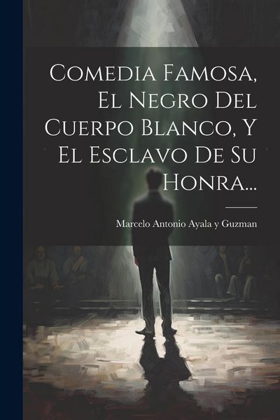 Produktbild: Comedia Famosa, El Negro Del Cuerpo Blanco, Y El Esclavo De Su Honra...