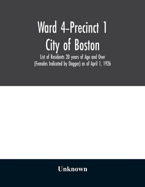 Produktbild: Ward 4-Precinct 1; City of Boston; List of Residents 20 years of Age and Over (Females Indicated by Dagger) as of April 1, 1926